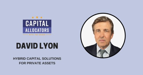 David Lyon, Head of Neuberger Capital Solutions, joined the Capital Allocators podcast, hosted by Ted Seides, November 21 2025
